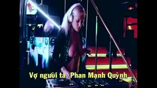 DJ Music நல்ல மார்பகங்கள் நெரிப்பத ---வியட்நாம் பாடல் வோ NGUOI டி. ஏ.- - - PhanManhQuynh
